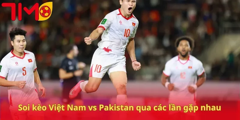 Soi kèo Việt Nam vs Pakistan qua các lần gặp nhau