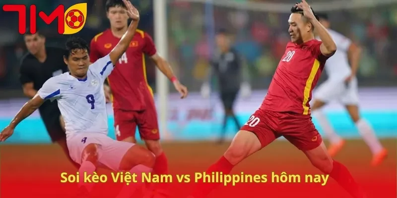 Soi kèo Việt Nam vs Philippines hôm nay