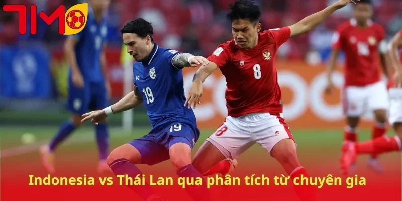 Indonesia vs Thái Lan qua phân tích từ chuyên gia
